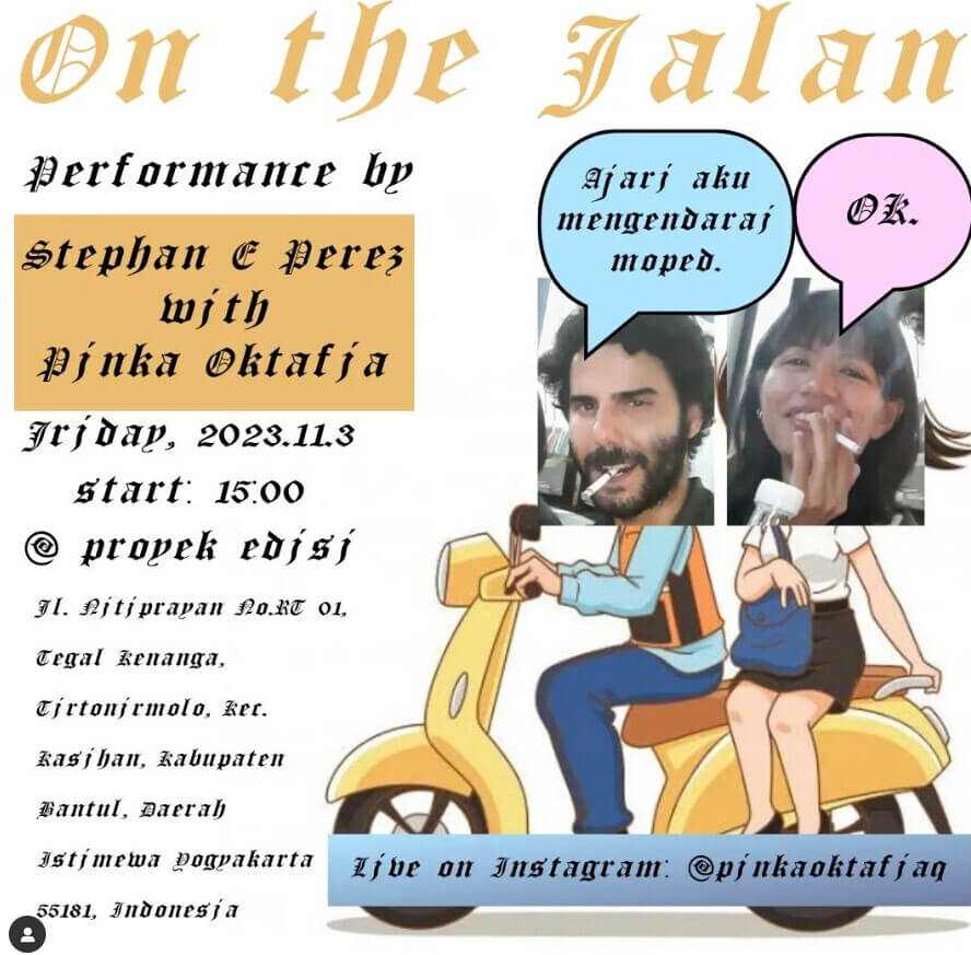 event flyer for 'on the jalan' that looks like it was made in mspaint. rectangular, cropped photos of stephan e perez and pinka oktafia are slapped on top of a cartoon graphic of a man and a woman on a moped. Speech bubbles have stephan asking pinka in Indonesian to teach him how to ride a moped. She replies 'ok'.